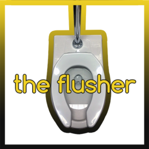 The Flusher